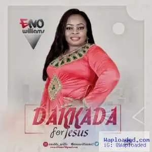 Eno Williams - Dakkada For Jesus
